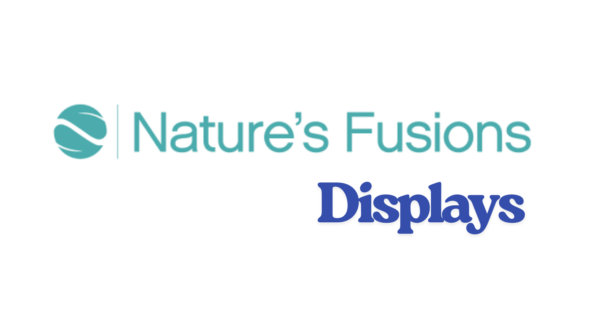 Nature's Fusions Displays